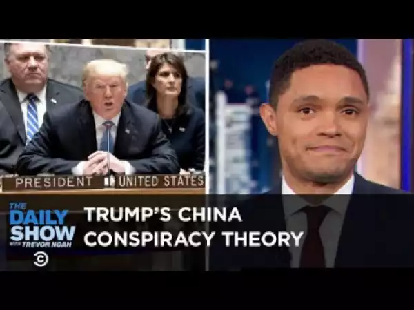 Video: Trump’s China Conspiracy Theory - Trevor Noah Daily Comedy Show